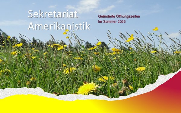 Geänderte Öffnungszeiten Sommer 2025 Amerikanistik