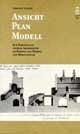 Titelbild der Publikation "Ansicht Plan Modell"