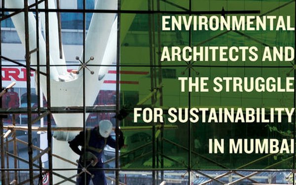 Environmental architects and the struggle for sustainability in Mumbai s
