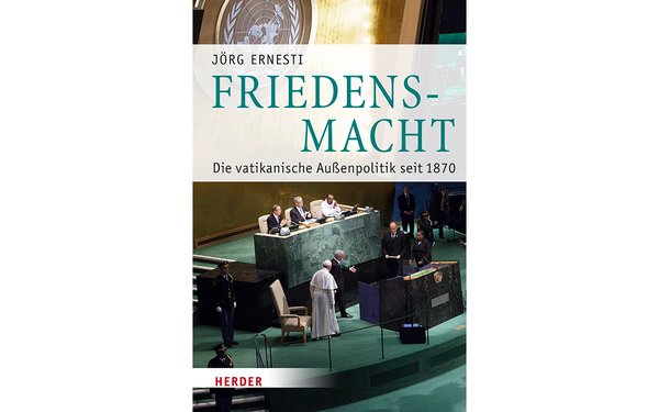 Teaser zum Band "Friedensmacht: Die vatikanische Außenpolitik seit 1870"
