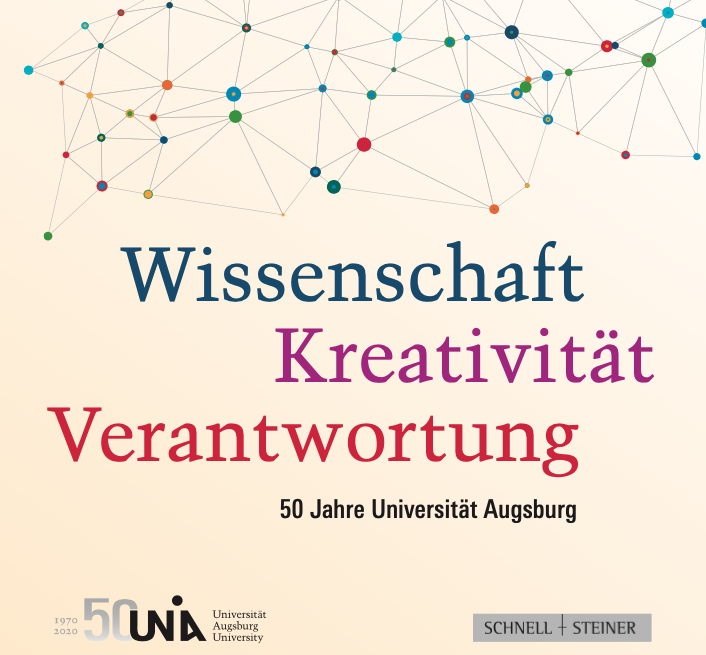 Wissenschaft – Kreativität – Verantwortung. 50 Jahre Universität Augsburg
