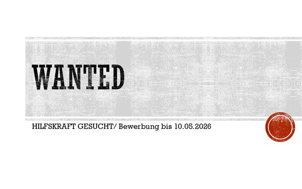 Hilfskraft gesucht WANTED