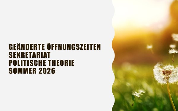 Geänderte Öffnungszeiten Sommer 2026/ Sekretariat Politische Theorie