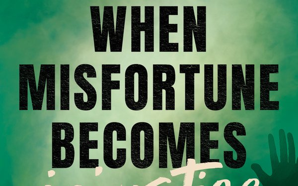 „When misfortune becomes injustice"