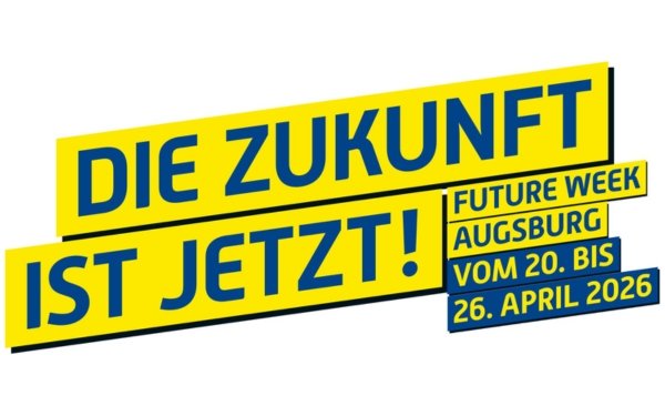 Text, gestaltet: Die Zukunft ist jetzt. Future Week Augsburg. Vom 20 April bis 26 April 2026.